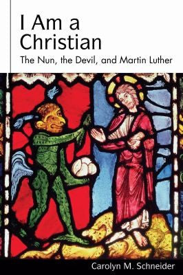 I Am A Christian: the nun, the Devil, and Martin Luther