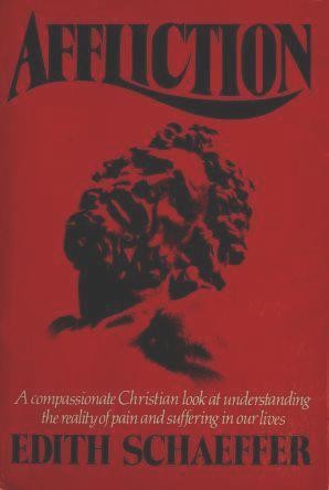 Affliction: A Compassionate Christian Look At Understanding The Reality Of Pain And Suffering In Our Lives
