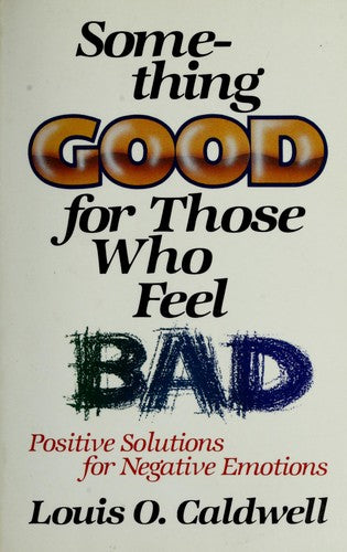 Something Good For Those Who Feel Bad: Positive Solutions For Negative Emotions