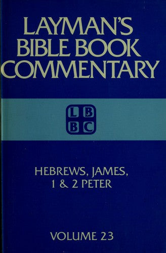 Hebrews, James One And Two Peter (Layman's Bible Book Commentary, 23)
