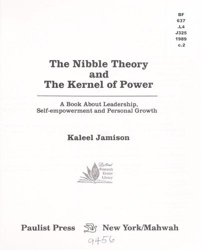 The Nibble Theory And The Kernel Of Power: A Book About Leadership, Self-Empowerment And Personal Growth