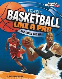 Basketball: Play Like A Pro (Be The Best!): play like a pro