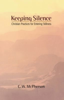 Keeping Silence: Christian Practices for Entering Stillness
