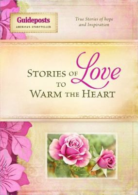 Stories Of Love To Warm The Heart: true stories of hope and inspiration