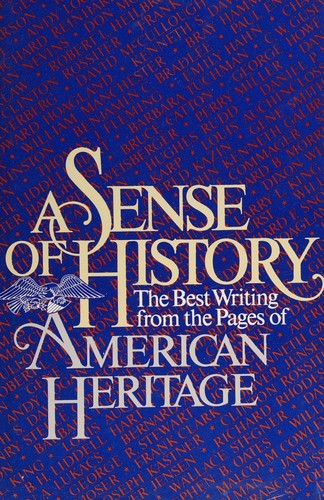 A Sense Of History: The Best Writing from the Pages of American Heritage