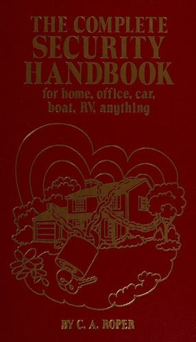 The Complete Security Handbook: For Home, Office, Car, Boat, Rv, Anything: for home, office, car, boat, RV, anything