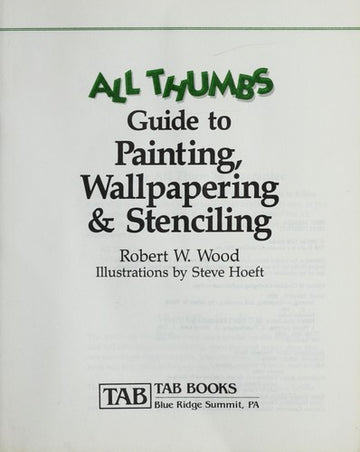 All Thumbs Guide To Painting, Wallpapering, And Stenciling (The All Thumbs Series)
