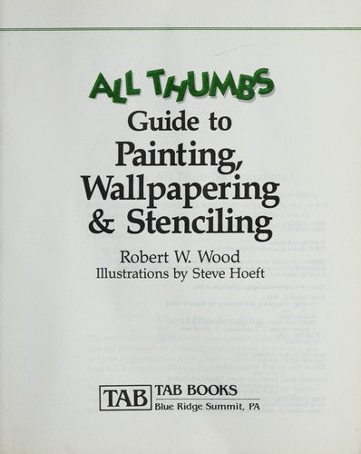 All Thumbs Guide To Painting, Wallpapering, And Stenciling (The All Thumbs Series)