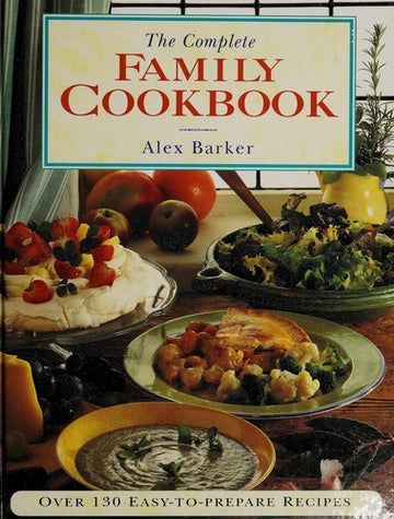 The Complete Family Cookbook: Over 130 Easy-To-Prepare Recipes