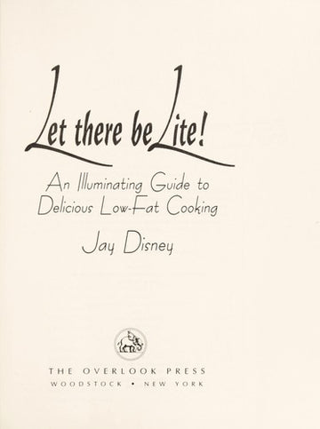 Let There Be Lite! (with water stain): an illuminating guide to delicious low-fat cooking
