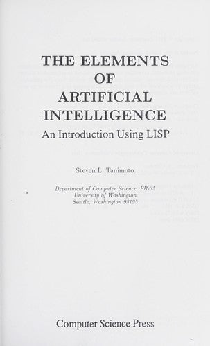 The Elements Of Artificial Intelligence: An Introduction Using Lisp (Principles Of Computer Science Series): an introduction using LISP