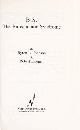 B.S.: The Bureaucratic Syndrome: a light - hearted look at the laws of Bureaucrati Immobility