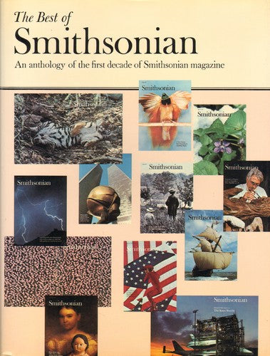 The Best Of Smithsonian: An Anthology Of The First Decade Of Smithsonian Magazine