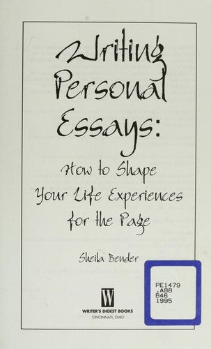 Writing Personal Essays: How To Shape Your Life Experiences For The Page