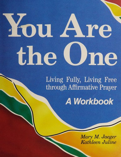 You Are The One: Living Fully, Living Free Through Affirmative Prayer