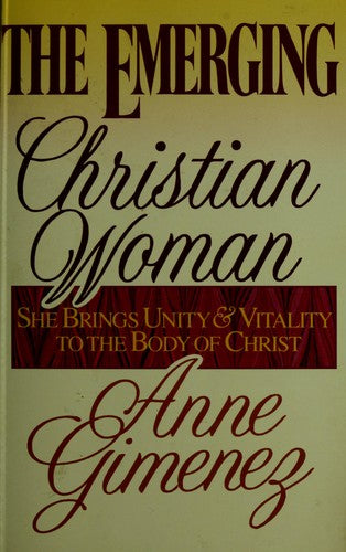 The Emerging Christian Woman : She Brings Unity & Vitality To The Body Of Christ