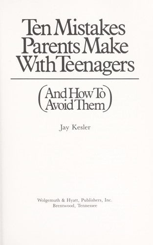 Ten Mistakes Parents Make With Teenagers: And How To Avoid Them