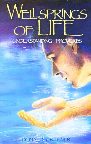 Wellsprings Of Life: Understanding Proverbs