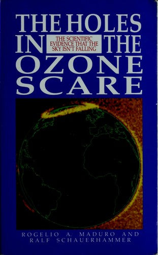 The Holes in the Ozone Scare: The Scientific Evidence That the Sky Isn't Falling