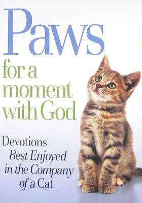 Paws For A Moment With God: devotions best enjoyed in the company of a cat