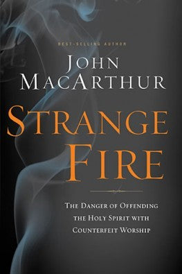 Strange Fire: the danger of offending the Holy Spirit with counterfeit worship