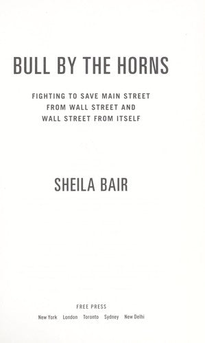Bull By The Horns: Fighting to Save Main Street from Wall Street and Wall Street from Itself