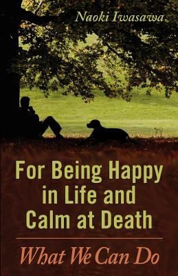 For Being Happy In Life And Calm At Death: what we can do