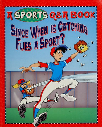 Since When Is Catching Flies A Sport? A Sports Q & A Book