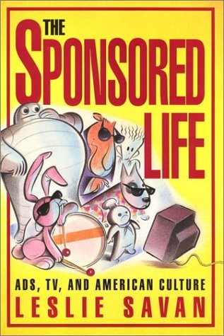 The Sponsored Life: Ads, Tv, And American Culture (Culture And The Moving Image): ads, TV, and American culture