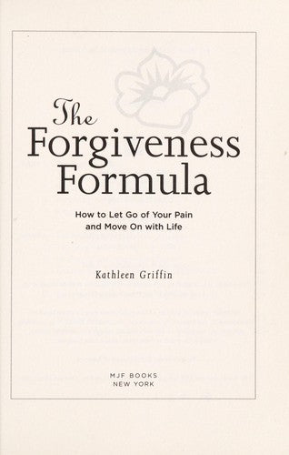 The Forgiveness Formula (How To Let Go Of Your Pain And Move On With Life)