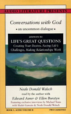 Conversations With God : An Uncommon Dialogue Answers To Life's Great Question Creating Your Desires, Facing Life's Challenges, Making Relationships: 2 Cassettes