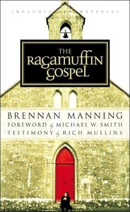 The Ragamuffin Gospel: Good News For The Bedraggled, Beat-Up, And Burnt Out