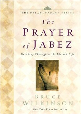 The Prayer of Jabez: Breaking Through to the Blessed Life