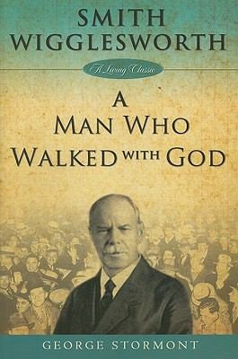 Smith Wigglesworth: A Man Who Walked With God (Living Classics)