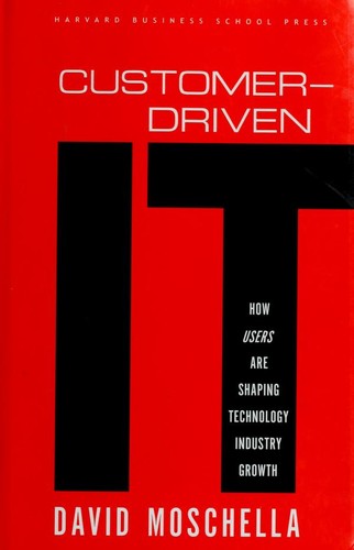 Customer-Driven It: How Users Are Shaping Technology Industry Growth