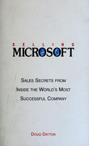 Selling Microsoft: Sales Secrets From Inside The World's Most Successful Company