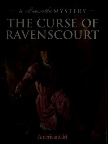 The Curse Of Ravenscourt: A Samantha Mystery (American Girl Mysteries): a Samantha mystery