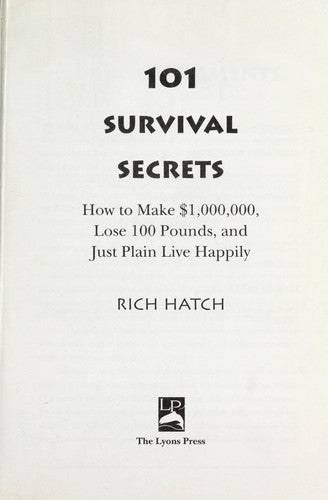 101 Survival Secrets: How To Make $1,000,000, Lose 100 Pounds, And Just Plain Live Happily