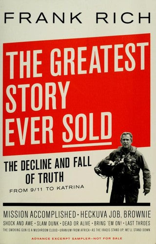 The Greatest Story Ever Sold: The Decline And Fall Of Truth From 9/11 To Katrina: the decline and fall of truth from 9/11 to Katrina