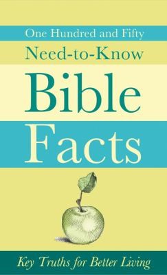 150 Need-To-Know Bible Facts: Key Truths For Better Living