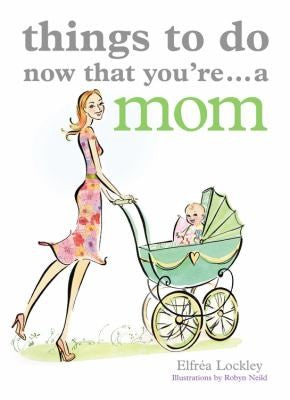 Things To Do Now That You're...A Mom