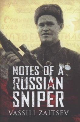 Notes Of A Russian Sniper: Vassili Zaitsev and the Battle of Stalingrad