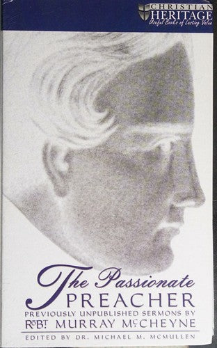 The Passionate Preacher: sermons of Robert Murray McCheyne