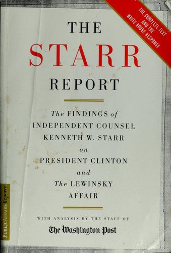 The Starr Report: The Findings Of Independent Counsel Kenneth W. Starr On President Clinton And The Lewinsky Affair