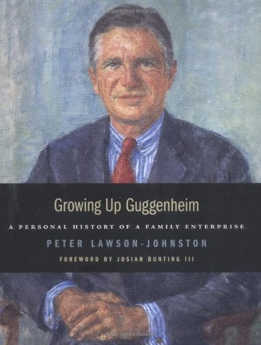 Growing Up Guggenheim: A Personal History Of A Family Enterprise: a personal history of a family enterprise