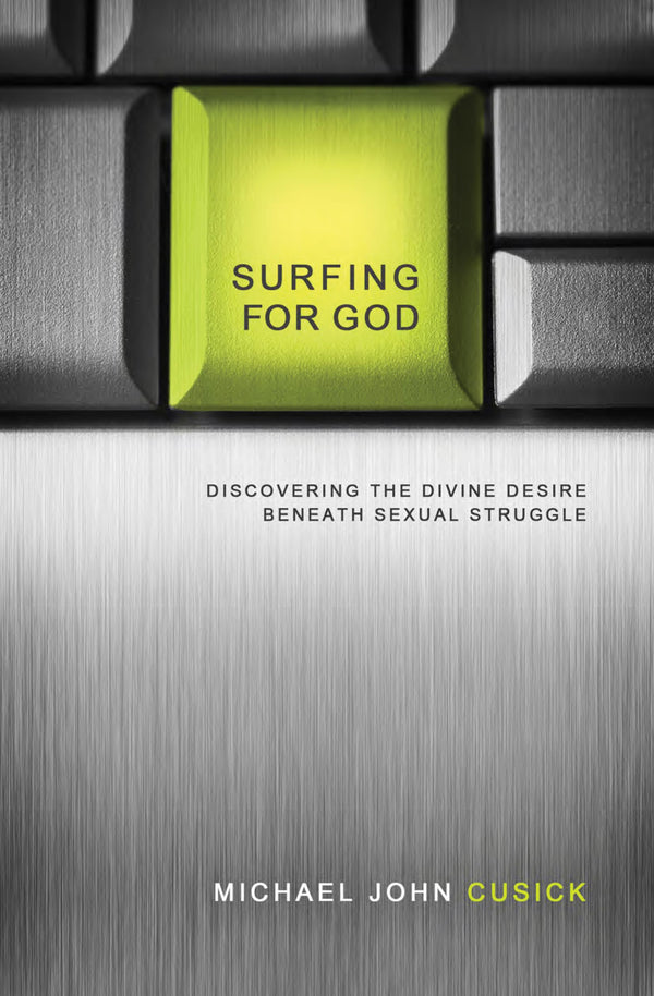Surfing For God: Discovering The Divine Desire Beneath Sexual Struggle
