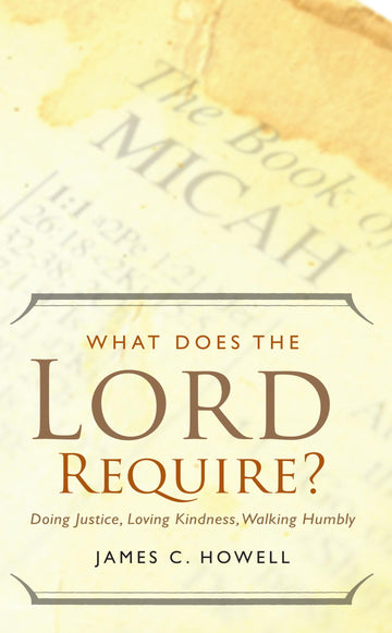 What Does The Lord Require?: doing justice, loving kindness, walking humbly