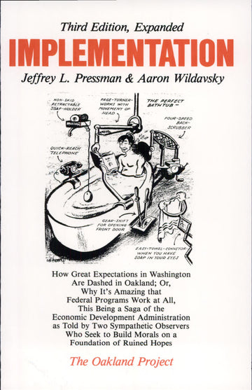 Implementation: How Great Expectations In Washington Are Dashed In Oakland; Or, Why It's Amazing That Federal Programs Work At All, This Being A Saga Of ... On A Foundation (The Oakland Project Series)