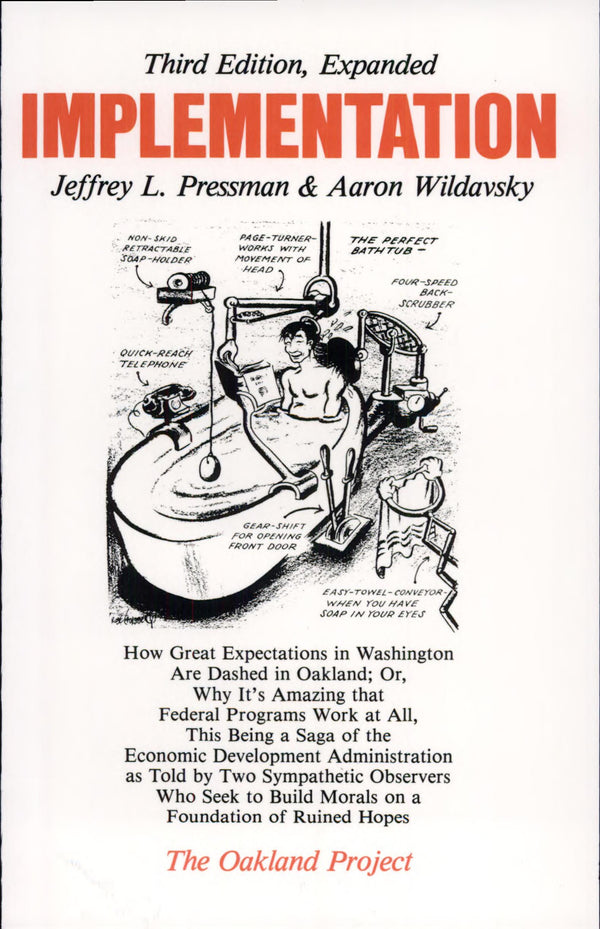 Implementation: How Great Expectations In Washington Are Dashed In Oakland; Or, Why It's Amazing That Federal Programs Work At All, This Being A Saga Of ... On A Foundation (The Oakland Project Series)