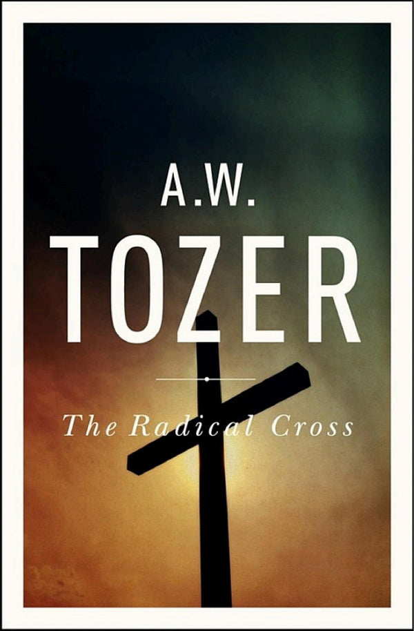 The Radical Cross: living the passion of Christ